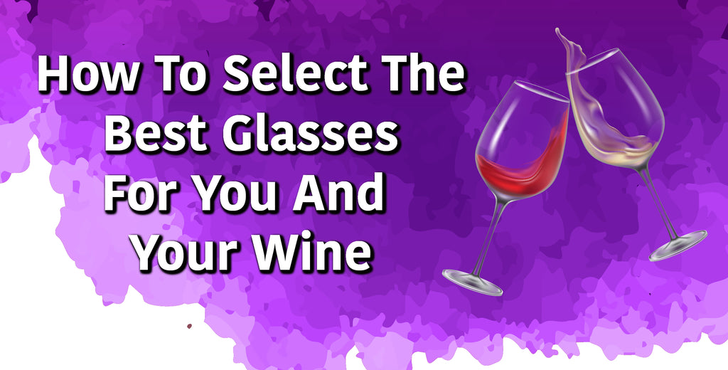 How To Select The Best Glasses For You And Your Wine